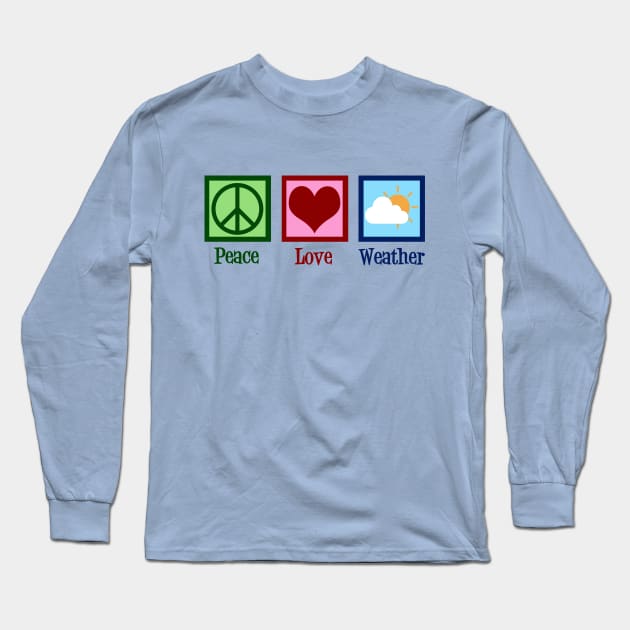 Peace Love Weather Long Sleeve T-Shirt by epiclovedesigns